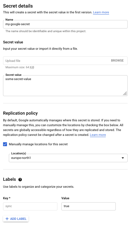 A screenshot shows the entire form for “Secret details”, using the example of single value format. It consists of the following sections: The heading is “Secret details” followed by an input field for “Name”, a section for “Secret value” where you can upload or enter your secret value. A section for “Replication policy”, where you should select “Manually manage locations for the secret” using the checkbox. In the dropdown below, called “Location(s)”, select “europe-north1”. The section below is called “Labels” and allows you to add labels to organize and categorize your secrets, using input fields for “Key” and “Value”. Below the row is a button “Add label”. Add a label, and in the new input field “Key” enter “env”. In the following input field “Value” enter “true”
